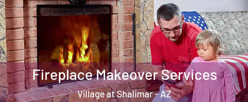 Fireplace Makeover Services Village at Shalimar - AZ