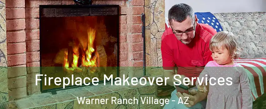 Fireplace Makeover Services Warner Ranch Village - AZ