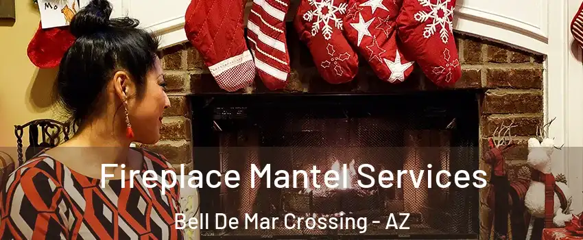 Fireplace Mantel Services Bell De Mar Crossing - AZ