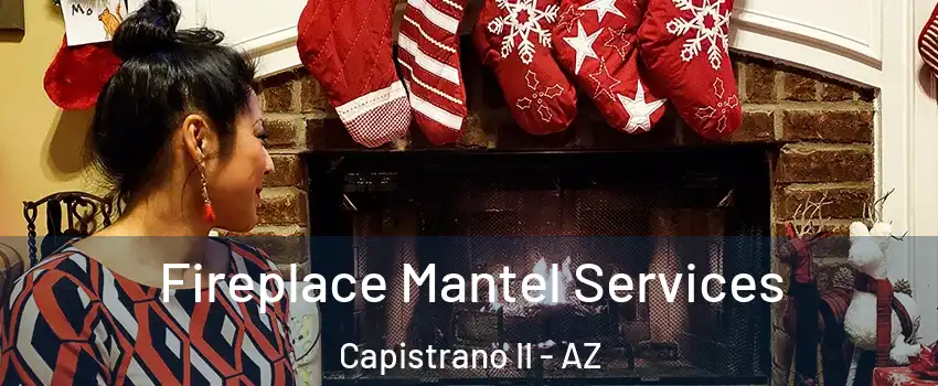 Fireplace Mantel Services Capistrano II - AZ