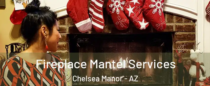 Fireplace Mantel Services Chelsea Manor - AZ