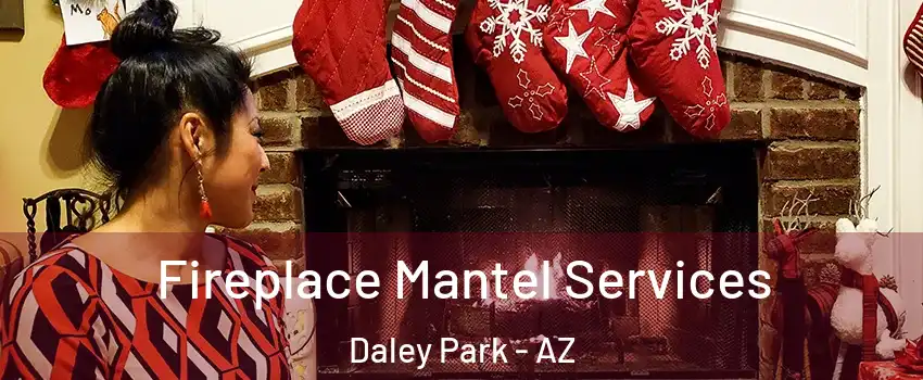 Fireplace Mantel Services Daley Park - AZ