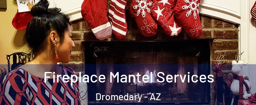 Fireplace Mantel Services Dromedary - AZ