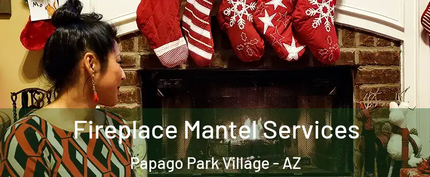 Fireplace Mantel Services Papago Park Village - AZ