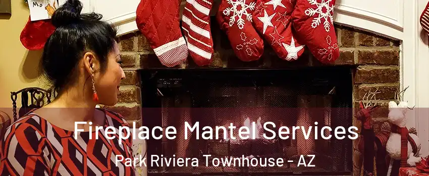Fireplace Mantel Services Park Riviera Townhouse - AZ