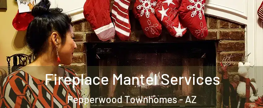 Fireplace Mantel Services Pepperwood Townhomes - AZ