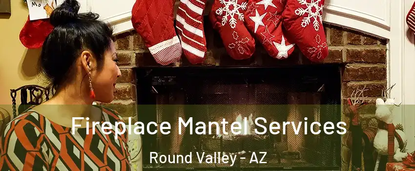 Fireplace Mantel Services Round Valley - AZ