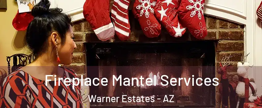 Fireplace Mantel Services Warner Estates - AZ