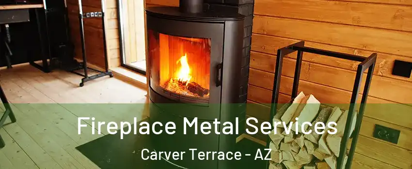 Fireplace Metal Services Carver Terrace - AZ