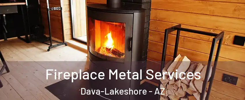 Fireplace Metal Services Dava-Lakeshore - AZ