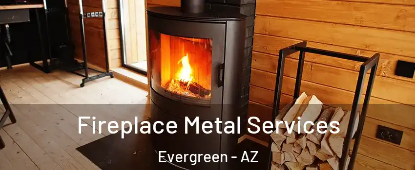 Fireplace Metal Services Evergreen - AZ