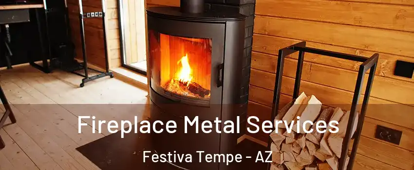 Fireplace Metal Services Festiva Tempe - AZ
