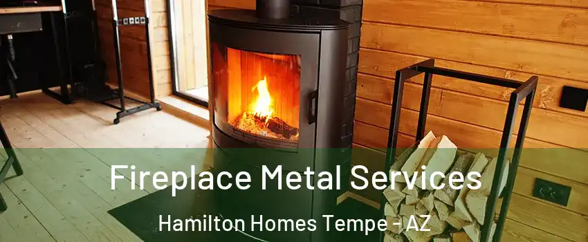 Fireplace Metal Services Hamilton Homes Tempe - AZ