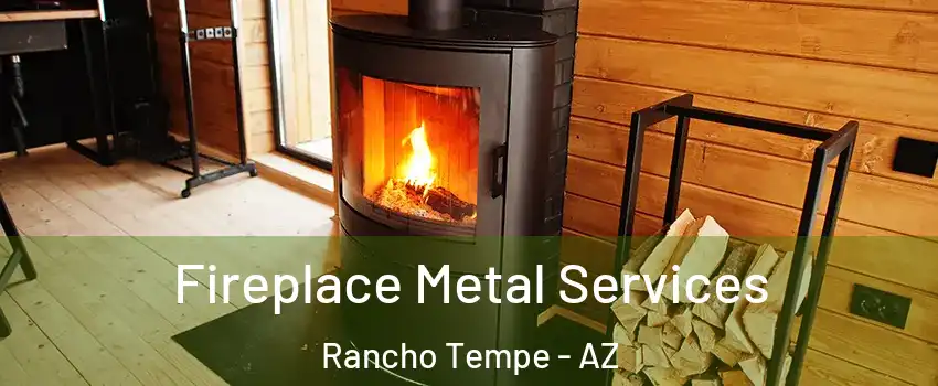 Fireplace Metal Services Rancho Tempe - AZ