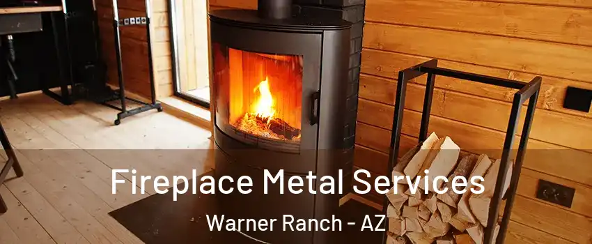 Fireplace Metal Services Warner Ranch - AZ
