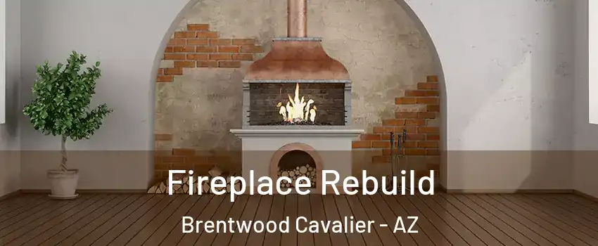 Fireplace Rebuild Brentwood Cavalier - AZ