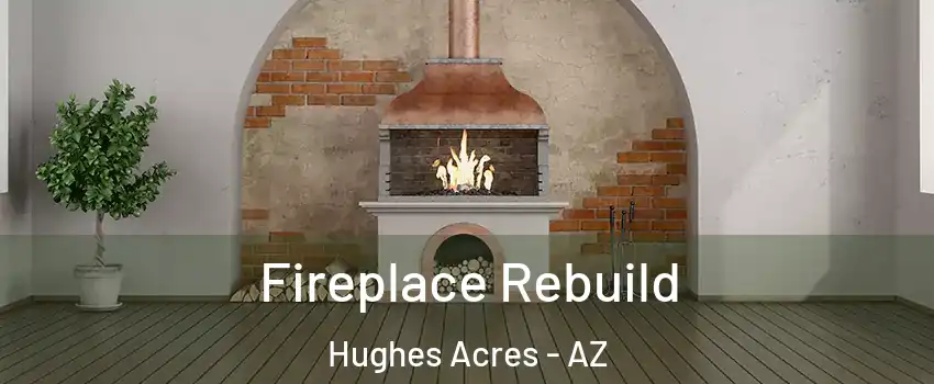 Fireplace Rebuild Hughes Acres - AZ
