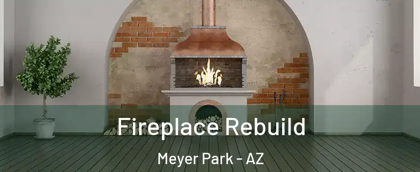 Fireplace Rebuild Meyer Park - AZ