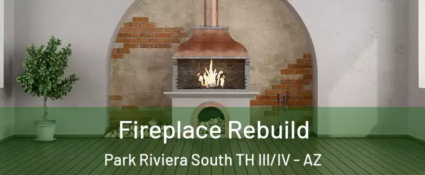 Fireplace Rebuild Park Riviera South TH III/IV - AZ