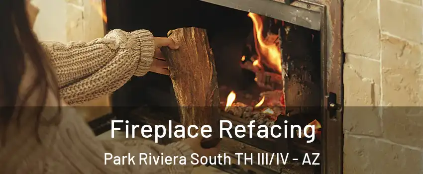 Fireplace Refacing Park Riviera South TH III/IV - AZ