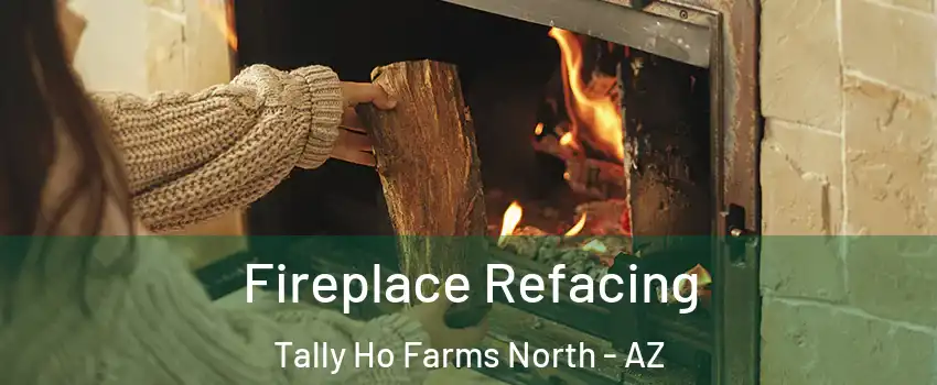 Fireplace Refacing Tally Ho Farms North - AZ
