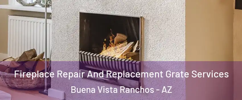 Fireplace Repair And Replacement Grate Services Buena Vista Ranchos - AZ