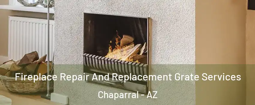 Fireplace Repair And Replacement Grate Services Chaparral - AZ
