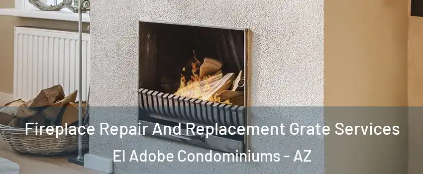 Fireplace Repair And Replacement Grate Services El Adobe Condominiums - AZ