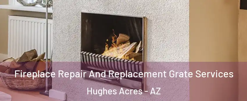 Fireplace Repair And Replacement Grate Services Hughes Acres - AZ