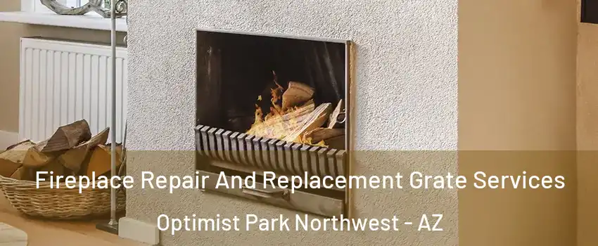 Fireplace Repair And Replacement Grate Services Optimist Park Northwest - AZ