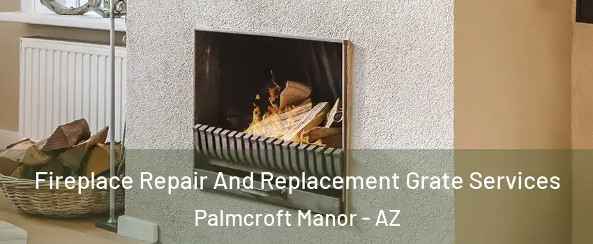Fireplace Repair And Replacement Grate Services Palmcroft Manor - AZ