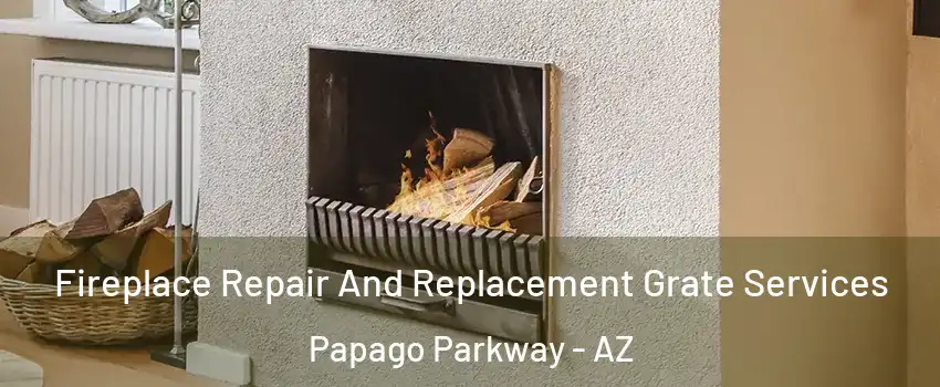 Fireplace Repair And Replacement Grate Services Papago Parkway - AZ