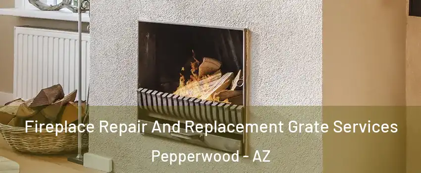 Fireplace Repair And Replacement Grate Services Pepperwood - AZ