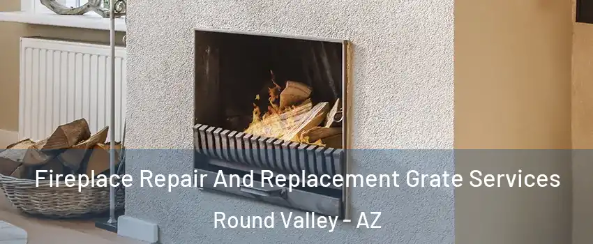 Fireplace Repair And Replacement Grate Services Round Valley - AZ