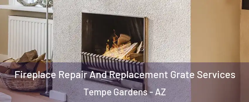Fireplace Repair And Replacement Grate Services Tempe Gardens - AZ