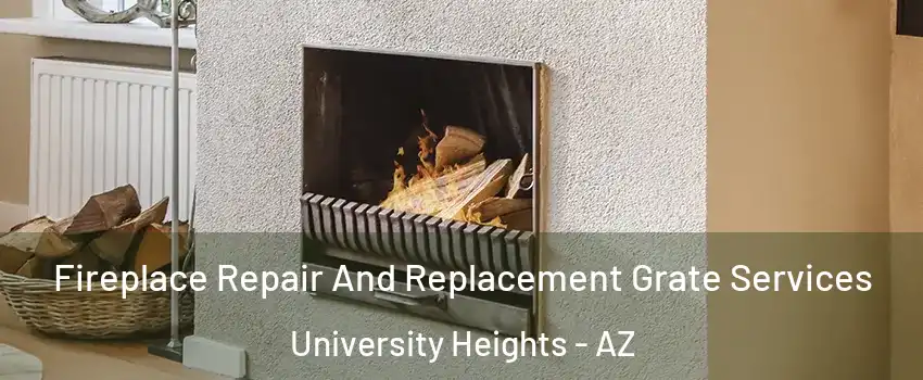 Fireplace Repair And Replacement Grate Services University Heights - AZ