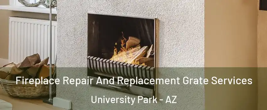 Fireplace Repair And Replacement Grate Services University Park - AZ