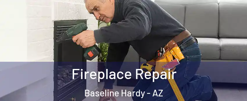 Fireplace Repair Baseline Hardy - AZ