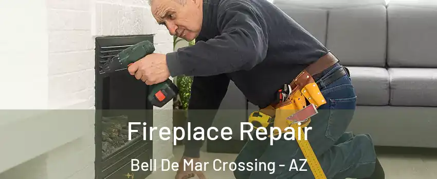 Fireplace Repair Bell De Mar Crossing - AZ