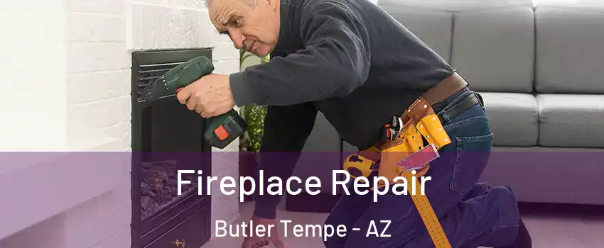 Fireplace Repair Butler Tempe - AZ