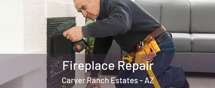 Fireplace Repair Carver Ranch Estates - AZ