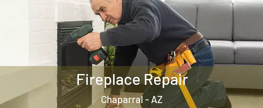 Fireplace Repair Chaparral - AZ