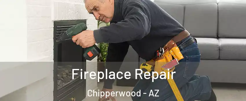 Fireplace Repair Chipperwood - AZ