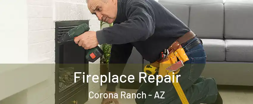Fireplace Repair Corona Ranch - AZ