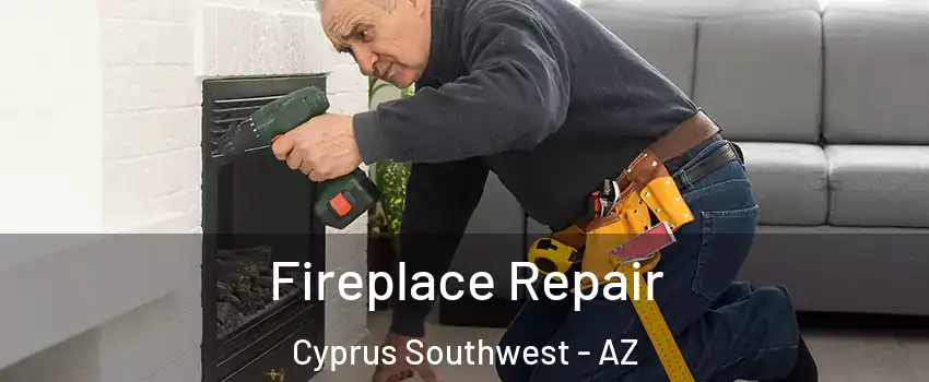 Fireplace Repair Cyprus Southwest - AZ