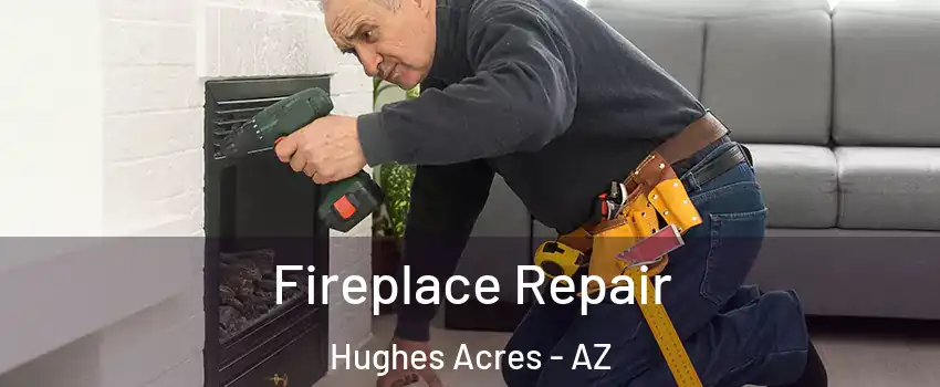 Fireplace Repair Hughes Acres - AZ