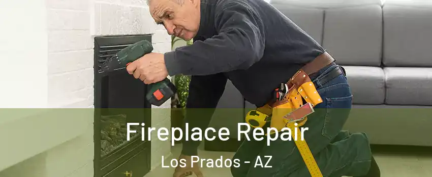 Fireplace Repair Los Prados - AZ