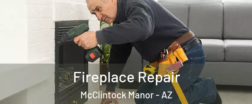 Fireplace Repair McClintock Manor - AZ