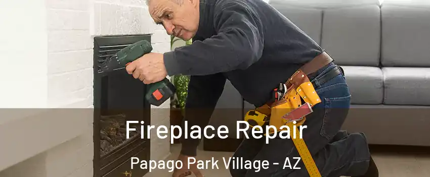 Fireplace Repair Papago Park Village - AZ