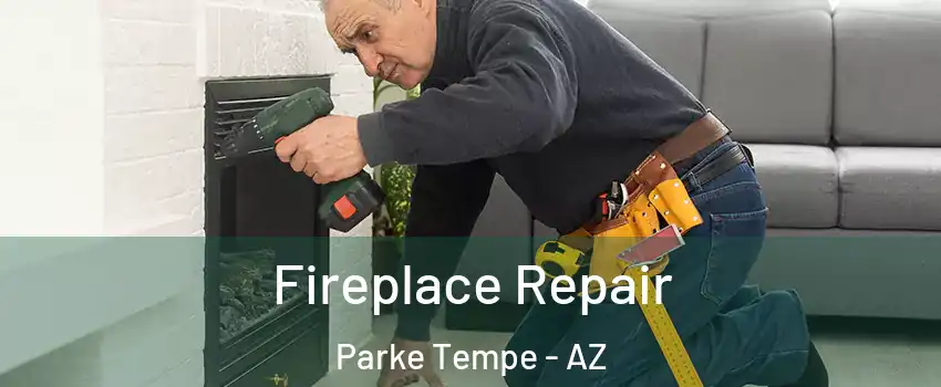Fireplace Repair Parke Tempe - AZ